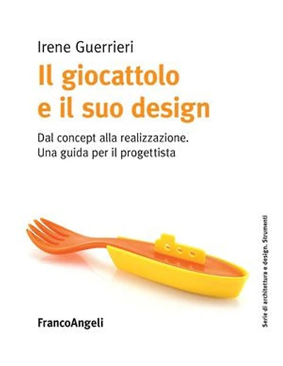 Il giocattolo e il suo design: Dal concept alla realizzazione. Una guida per il progettista