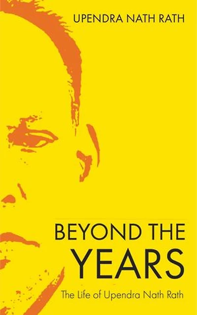 Beyond the Years: The Life of Upendra Nath Rath