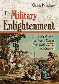 the Military Enlightenment: War and Culture French Empire from Louis XIV to Napoleon