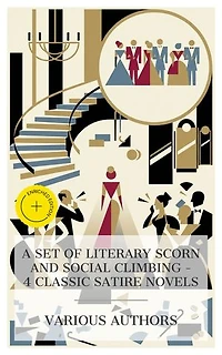 A Set of Literary Scorn and Social Climbing – 4 Classic Satire Novels: Enriched edition. Love and Friendship, Belinda, Vanity Fair, The Hand of Ethelberta