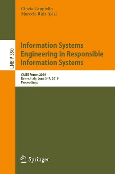 Information Systems Engineering Responsible Systems: CAiSE Forum 2019, Rome, Italy, June 3-7, Proceedings