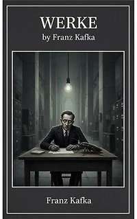 Werke: Die zentralen Schriften von Franz Kafka