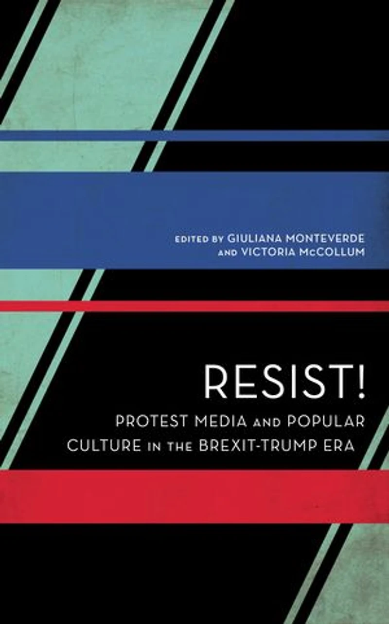 Resist!: Protest Media And Popular Culture The Brexit-trump Era