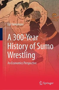 A 300-Year History of Sumo Wrestling: An Economics Perspective