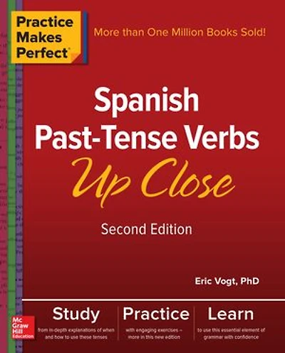 Practice Makes Perfect: Spanish Past-Tense Verbs Up Close, Second Edition: Edition