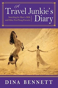 A Travel Junkie's Diary: Searching for Mare's Milk and Other Far-Flung Pursuits