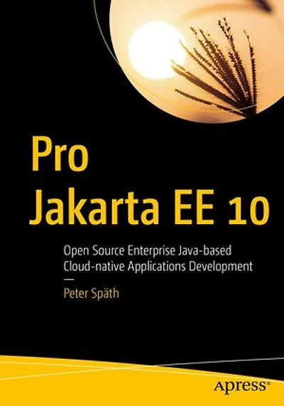Pro Jakarta Ee 10: Open Source Enterprise Java-based Cloud-native Applications Development