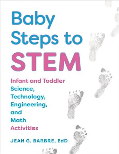 Baby Steps To Stem: Infant And Toddler Science, Technology, Engineering, Math Activities