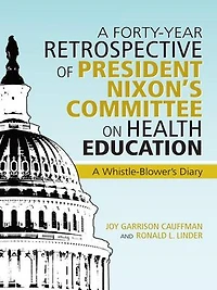 A Forty-year Retrospective Of President Nixon's Committee On Health Education: Whistle-blower's Diary
