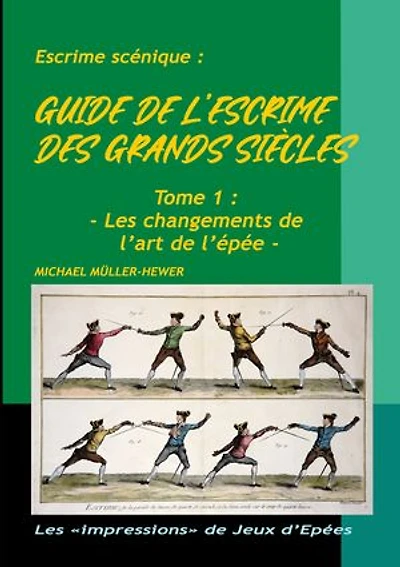 Guide de l'escrime des grands siècles: Tome 1 : Les changements de l'art de l'épée