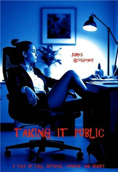 Taking it Public: A TALE OF LOSS… BETRAYAL… PAYBACK… AND REGRET