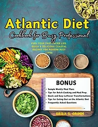Atlantic Diet Cookbook for Busy Professional: Fuel Your Fast-Paced Life: Quick & Delicious Coastal Recipes for Modern Busy Lives