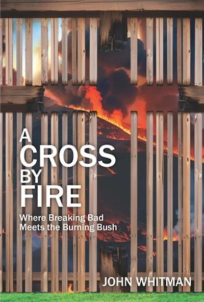 A Cross by Fire: Where Breaking Bad Meets the Burning Bush