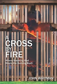 A Cross by Fire: Where Breaking Bad Meets the Burning Bush