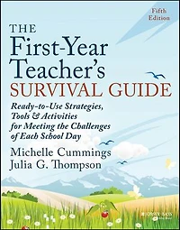 the First-Year Teacher's Survival Guide: Ready-to-Use Strategies, Tools & Activities for Meeting Challenges of Each School Day