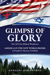 Glimpse of Glory: America in the New World Order - A Prophetic Mystery Unfolded