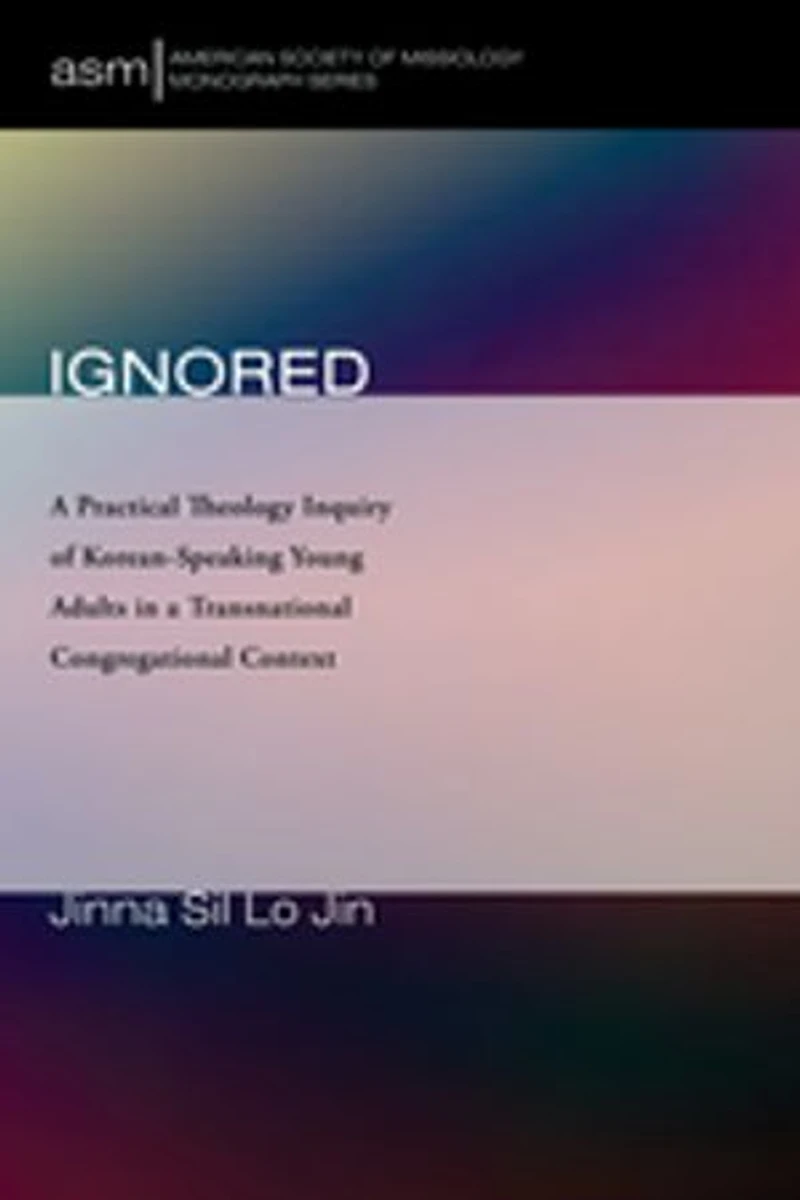 Ignored: a Practical Theology Inquiry of Korean-Speaking Young Adults Transnational Congregational Context