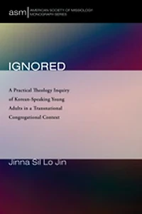 Ignored: a Practical Theology Inquiry of Korean-Speaking Young Adults Transnational Congregational Context