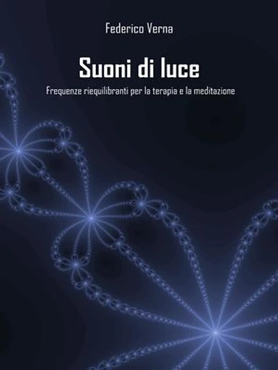 Suoni di luce: Frequenze riequilibranti per la terapia e la meditazione