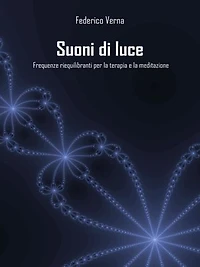 Suoni di luce: Frequenze riequilibranti per la terapia e la meditazione