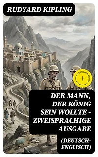 Der Mann, der König sein wollte - Zweisprachige Ausgabe (Deutsch-Englisch): Bereicherte Ausgabe.