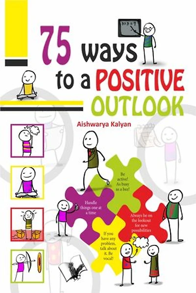 75 Ways to Positive Outlook: Illustrated With One Liners On Each Page For A Quick Read