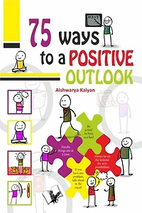 75 Ways to Positive Outlook: Illustrated With One Liners On Each Page For A Quick Read