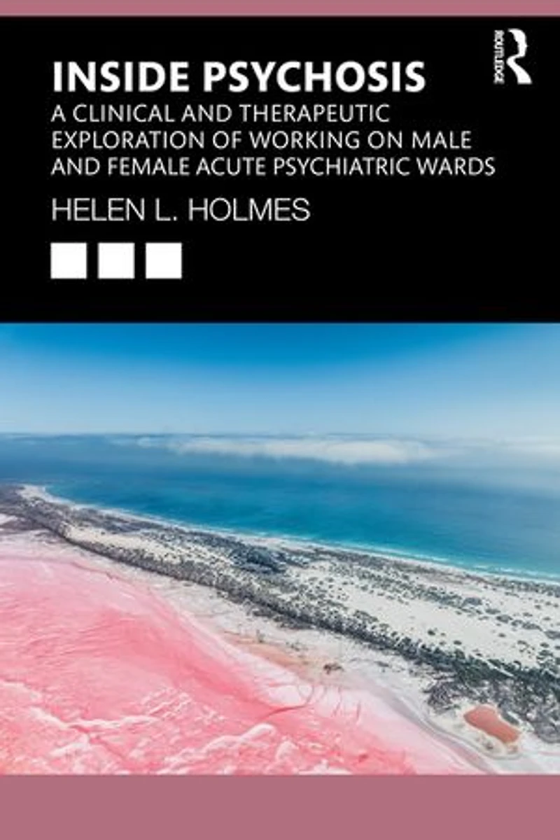 Inside Psychosis: A clinical and therapeutic exploration of working on male female acute psychiatric wards