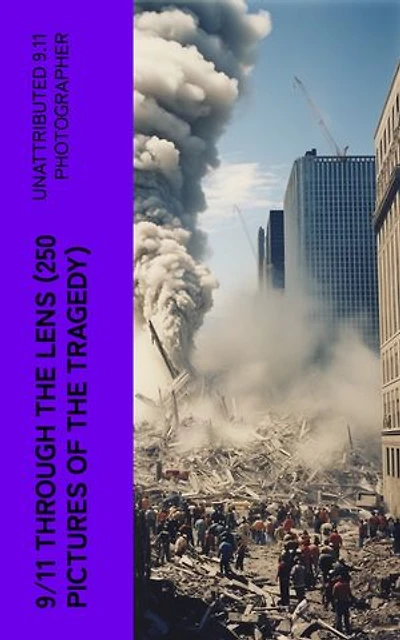 9/11 THROUGH THE LENS (250 Pictures of the Tragedy): Photo-book of September 11th terrorist attack on WTC