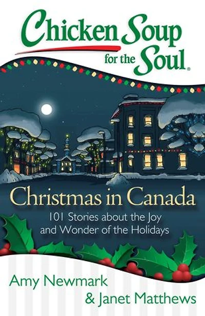 Chicken Soup for the Soul: Christmas Canada: 101 Stories about Joy and Wonder of Holidays