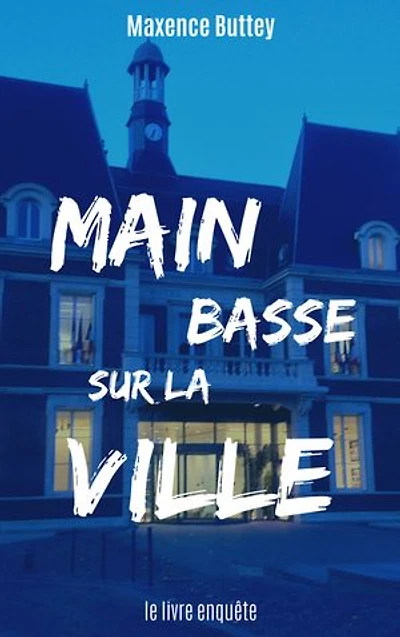 Main basse sur la ville: Lorsque le politique instrumentalise la justice