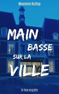 Main basse sur la ville: Lorsque le politique instrumentalise la justice