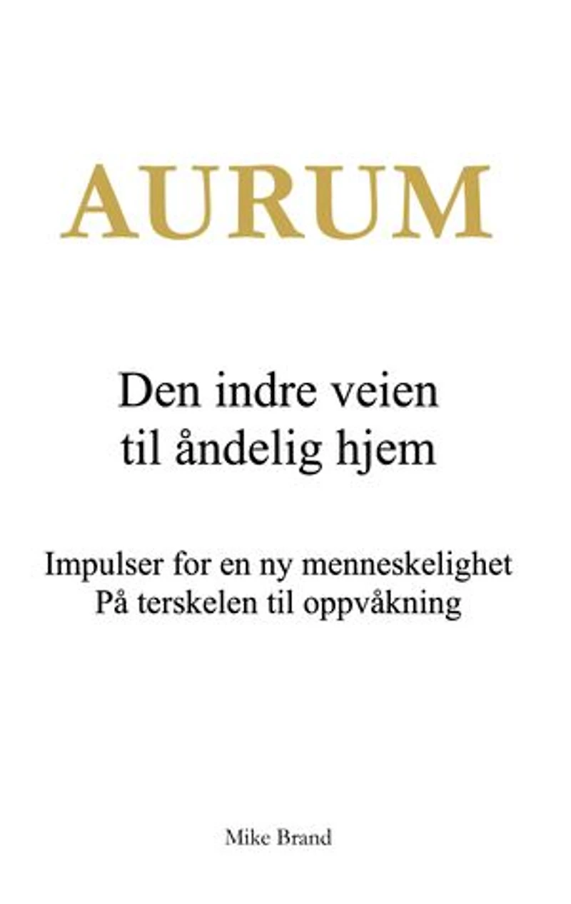 Aurum - Den indre veien til åndelig hjem: Impulser for en ny menneskelighet. På terskelen til oppvåkning