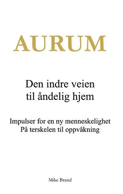 Aurum - Den indre veien til åndelig hjem: Impulser for en ny menneskelighet. På terskelen til oppvåkning