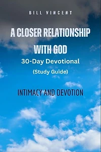 A Closer Relationship With God (Study Guide): Intimacy and Devotion
