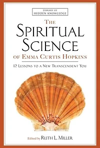 The Spiritual Science of Emma Curtis Hopkins: 12 Lessons to a New Transcendent You