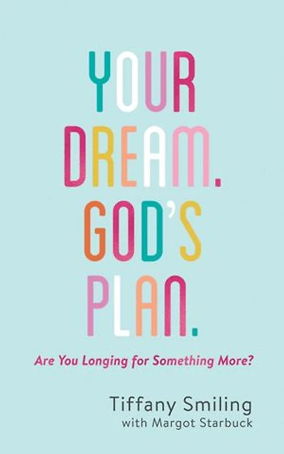 Your Dream. God's Plan.: Are You Longing For Something More?