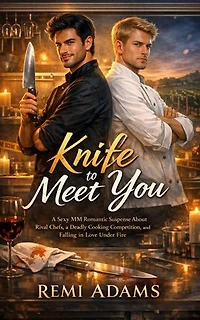 Knife to Meet You: A Sexy MM Romantic Suspense About Rival Chefs, a Deadly Cooking Competition, and Falling in Love Under Fire