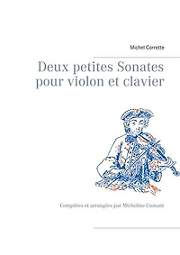 Deux petites Sonates pour violon et clavier: Compilées et arrangées par Micheline Cumant