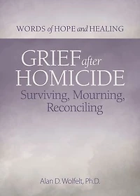 Grief After Homicide: Surviving, Mourning, Reconciling