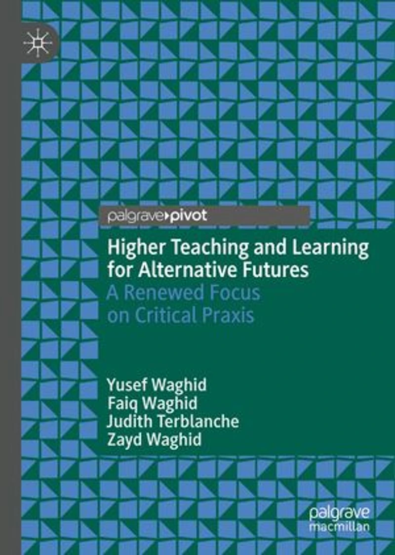 Higher Teaching and Learning for Alternative Futures: A Renewed Focus on Critical Praxis
