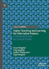 Higher Teaching and Learning for Alternative Futures: A Renewed Focus on Critical Praxis
