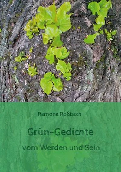 Grün-Gedichte: vom Werden und Sein