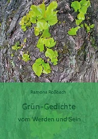 Grün-Gedichte: vom Werden und Sein