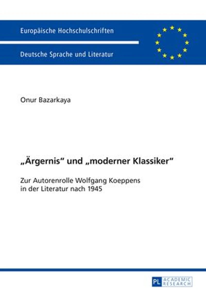 «Aergernis» und «moderner Klassiker»: Zur Autorenrolle Wolfgang Koeppens der Literatur nach 1945