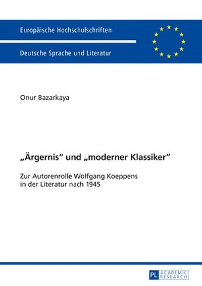 «Aergernis» und «moderner Klassiker»: Zur Autorenrolle Wolfgang Koeppens der Literatur nach 1945