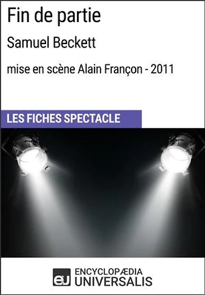 Fin de partie (Samuel Beckett - mise en scène Alain Françon - 2011): Les Fiches Spectacle d'Universalis