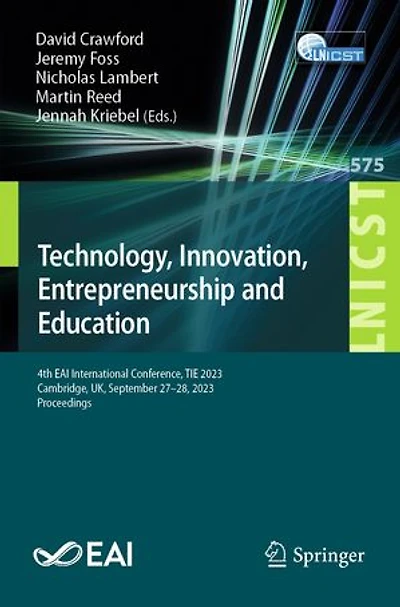 Technology, Innovation, Entrepreneurship and Education: 4th EAI International Conference, TIE 2023, Cambridge, UK, September 27-28, Proceedings