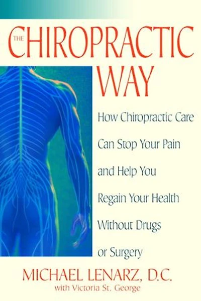 The Chiropractic Way: How Care Can Stop Your Pain and Help You Regain Health Without Drugs or Surgery