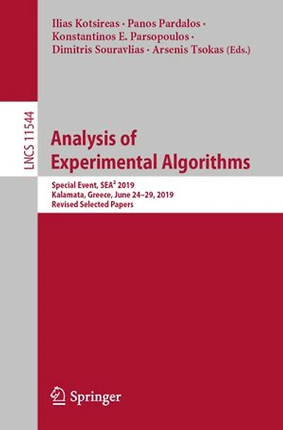 Analysis of Experimental Algorithms: Special Event, SEA 2019, Kalamata, Greece, June 24-29, Revised Selected Paper: Papers